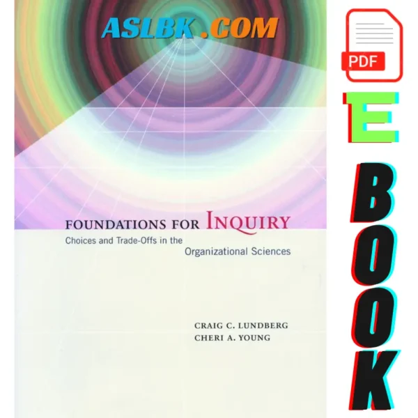 Foundations for Inquiry, Foundations for Inquiry Choices and Trade-Offs in the Organizational Sciences 1st Edition, 9780804741538