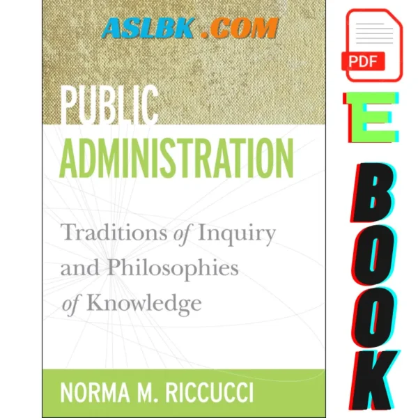 Public Administration Traditions of Inquiry and Philosophies of Knowledge, 9781589017047, Norma M. Riccucci