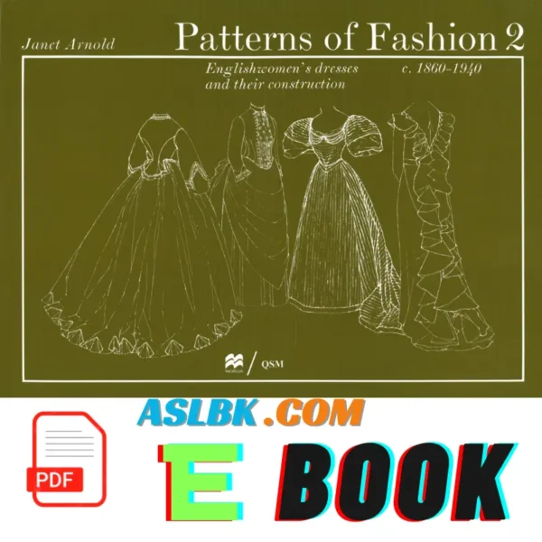 Patterns of Fashion 2: Englishwomen's Dresses and Their Construction C.1860-1940, Janet Arnold, 9780896760271,