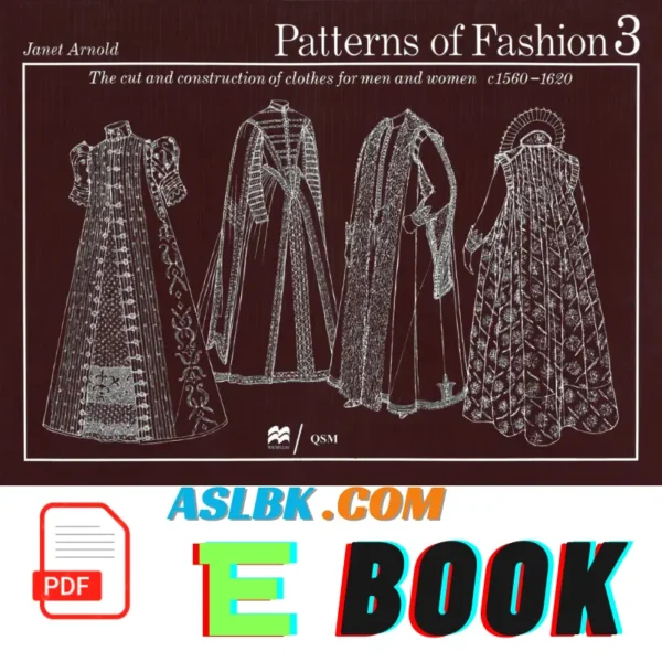 Patterns of Fashion 3: The Cut and Construction of Clothes for Men and Women C. 1560-1620, 9780896760837