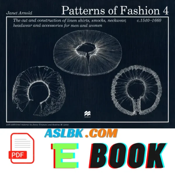 Patterns of Fashion 4: The Cut and Construction of Linen Shirts Smocks Neckwear Headwear and Accessories for Men and Women C.1540-1660, 9780333570821