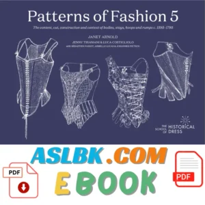 Patterns of Fashion 5, Patterns of Fashion 5: The content cut construction and context of bodies stays hoops and rumps c.1595-1795, 9780993174421